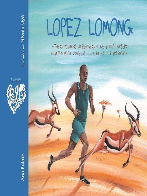 Title details for Lopez Lomong--Todos estamos destinados a utilizar nuestro talento para cambiar la vida de las personas (Lopez Lomong--We Are All Destined to Use Our Talent to Change People's Lives) by Ana Eulate - Available